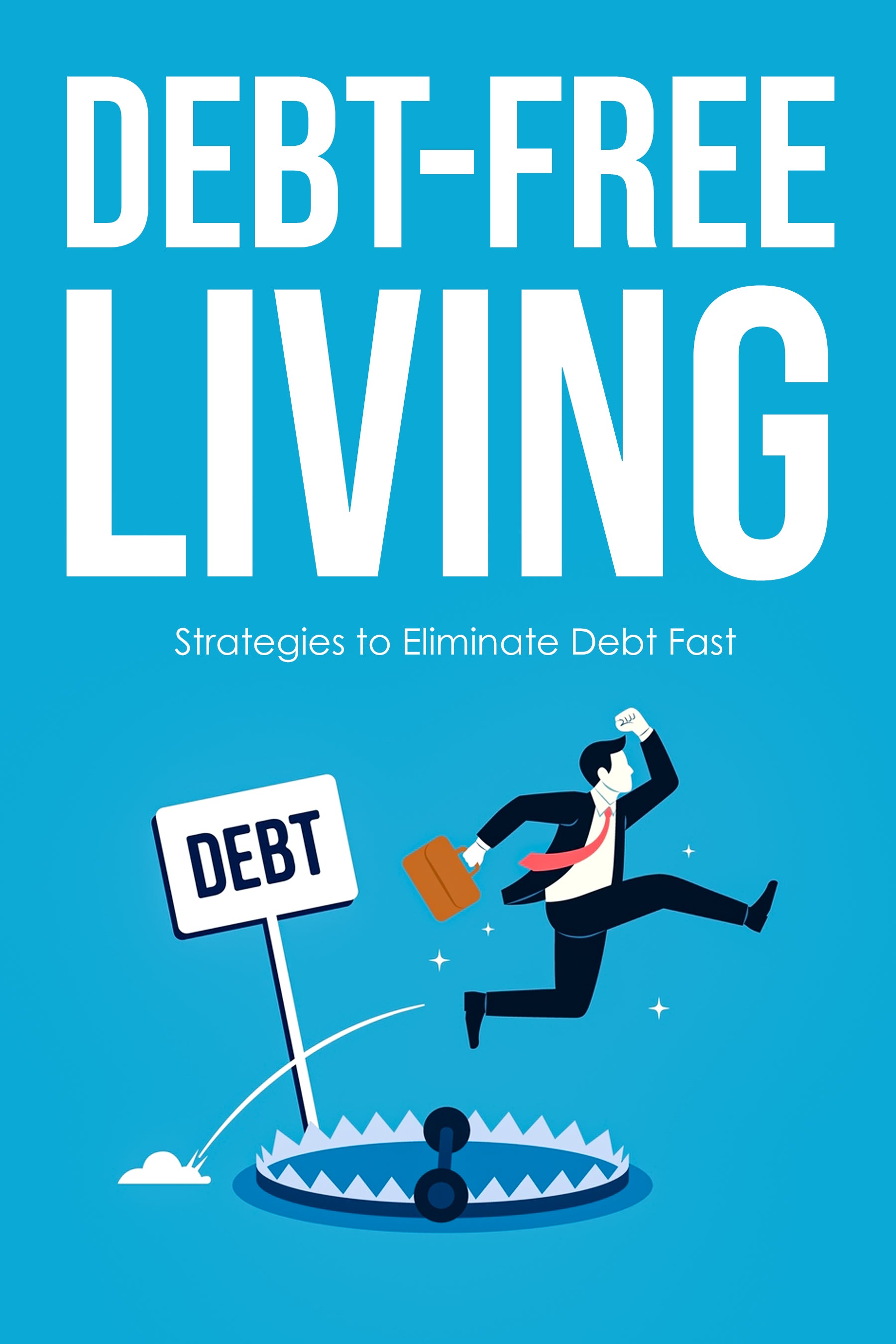 Book cover of 'Debt-Free Living: Strategies to Eliminate Debt Fast' with a man jumping over a trap labeled 'Debt' on a blue background.