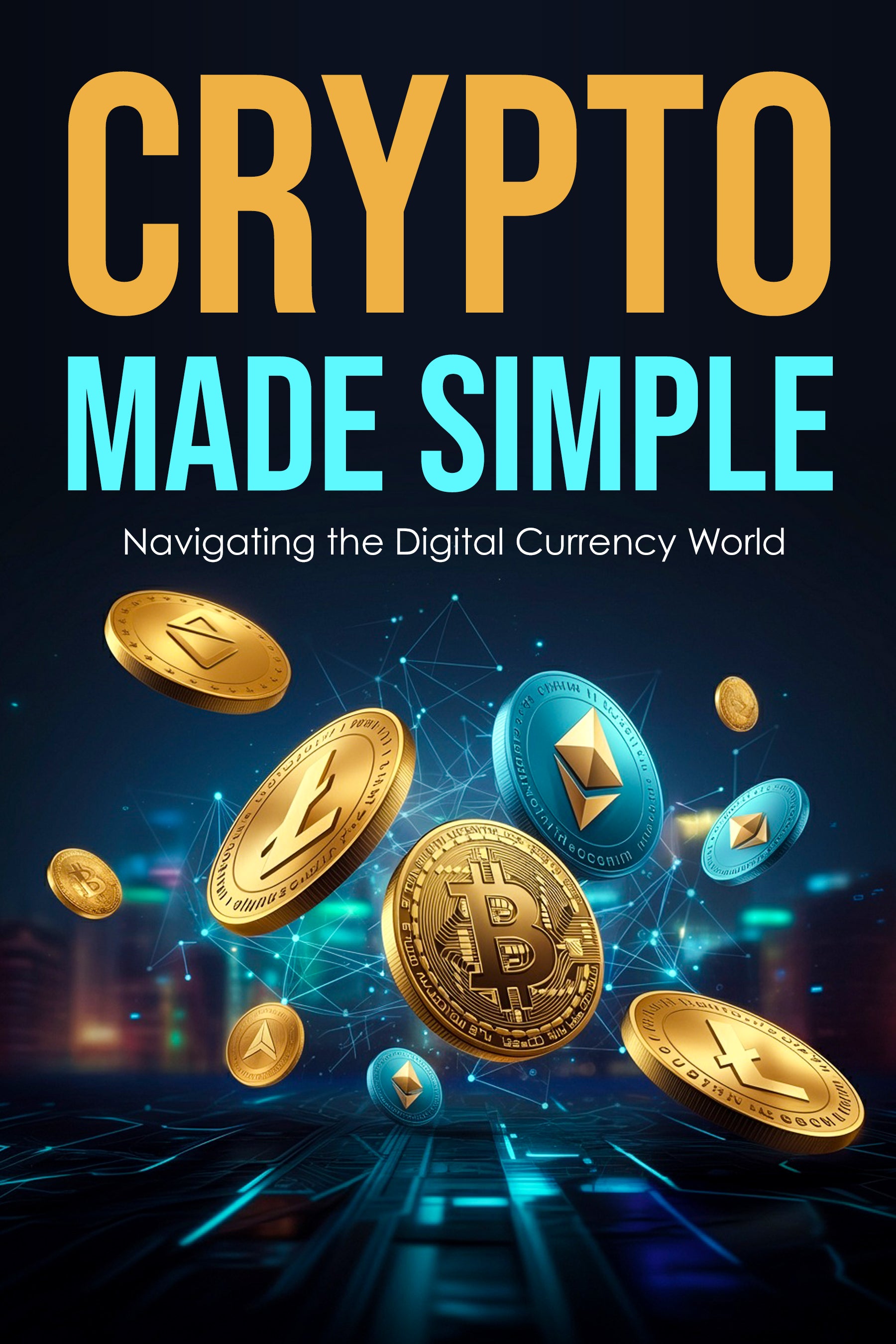 eBook cover of 'Crypto Made Simple: Navigating the Digital Currency World' with digital currency symbols and a cityscape background.